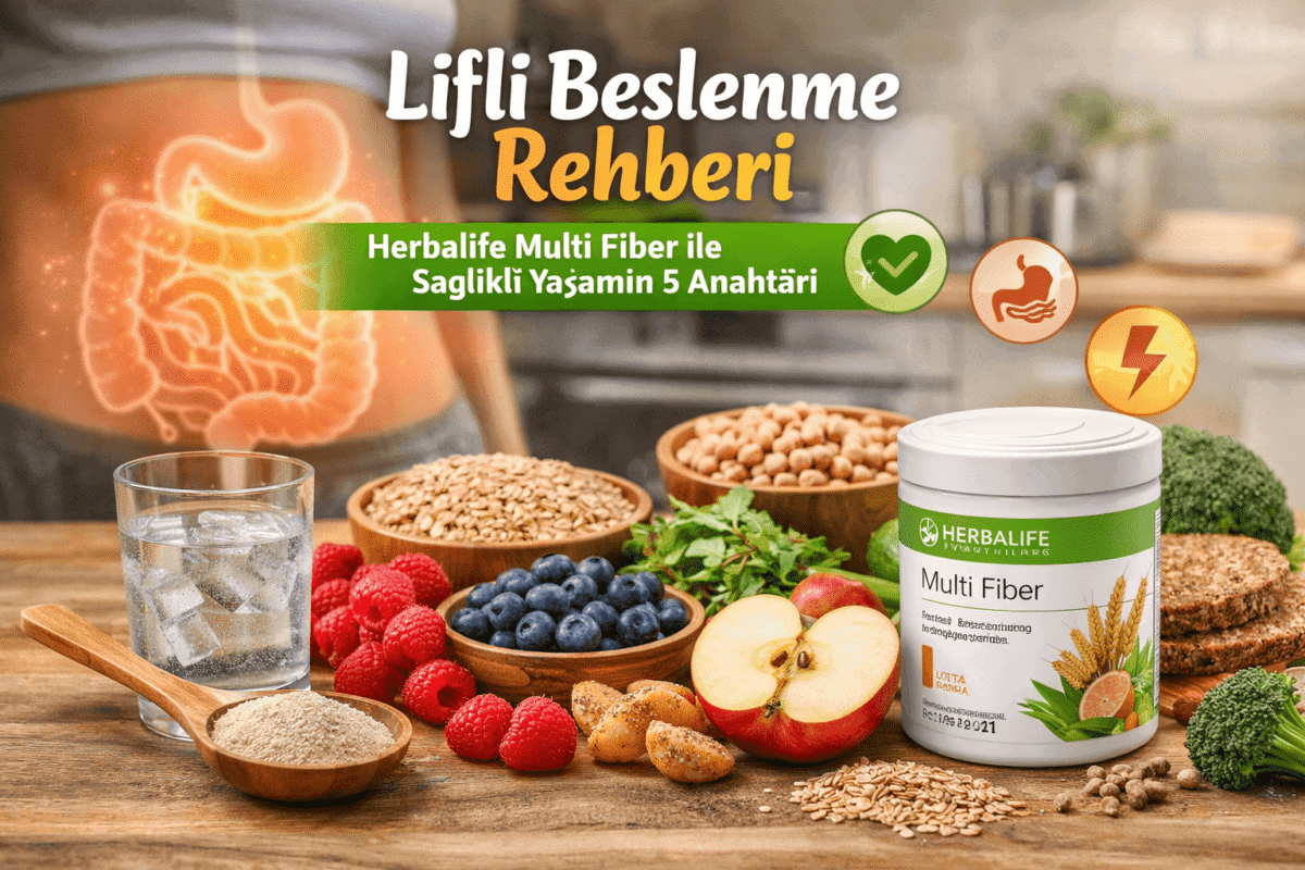 Lifli Beslenme Rehberi: Herbalife Multi Fiber ile Sağlıklı Yaşamın 5 Anahtarı