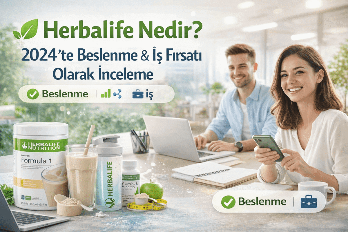 Herbalife Nedir 2024'te Beslenme ve İş Fırsatı Olarak İnceleme