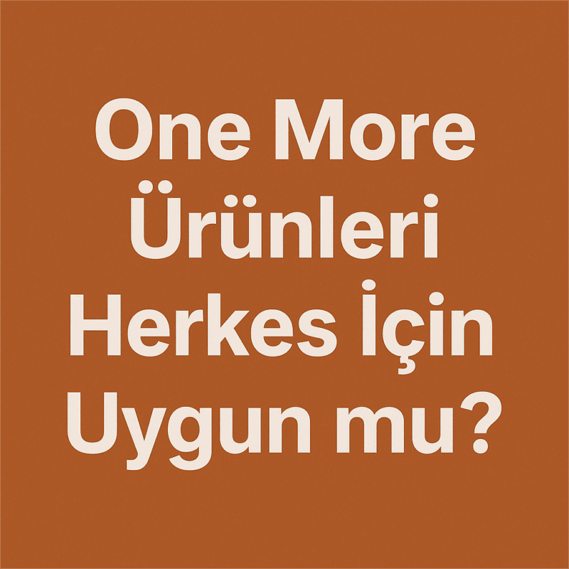 One More Ürünleri Herkes İçin Uygun mu