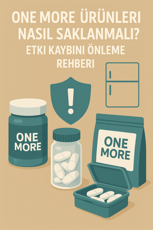 One More Ürünleri Nasıl Saklanmalı? Etki Kaybını Önleme Rehberi