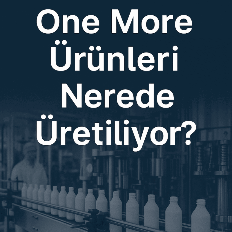 One More Ürünleri Nerede Üretiliyor? İşte Merak Edilen Gerçekler