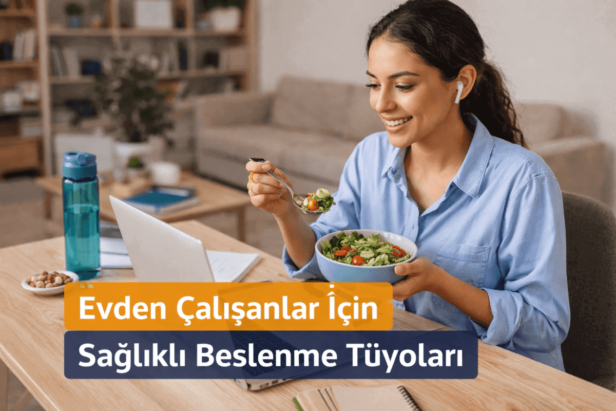 Evden Çalışanlar İçin Sağlıklı Beslenme Tüyoları