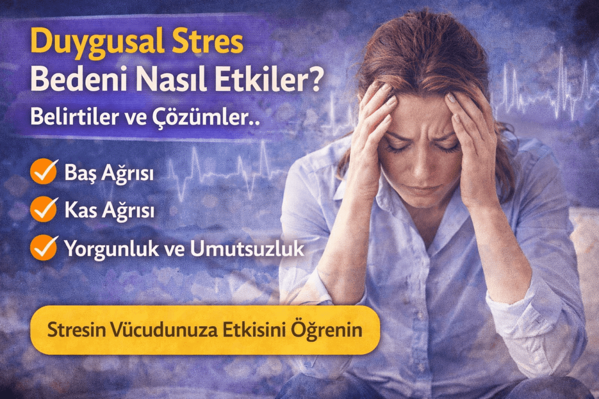 Duygusal Stres Bedeni Nasıl Etkiler? Belirtiler ve Çözümler