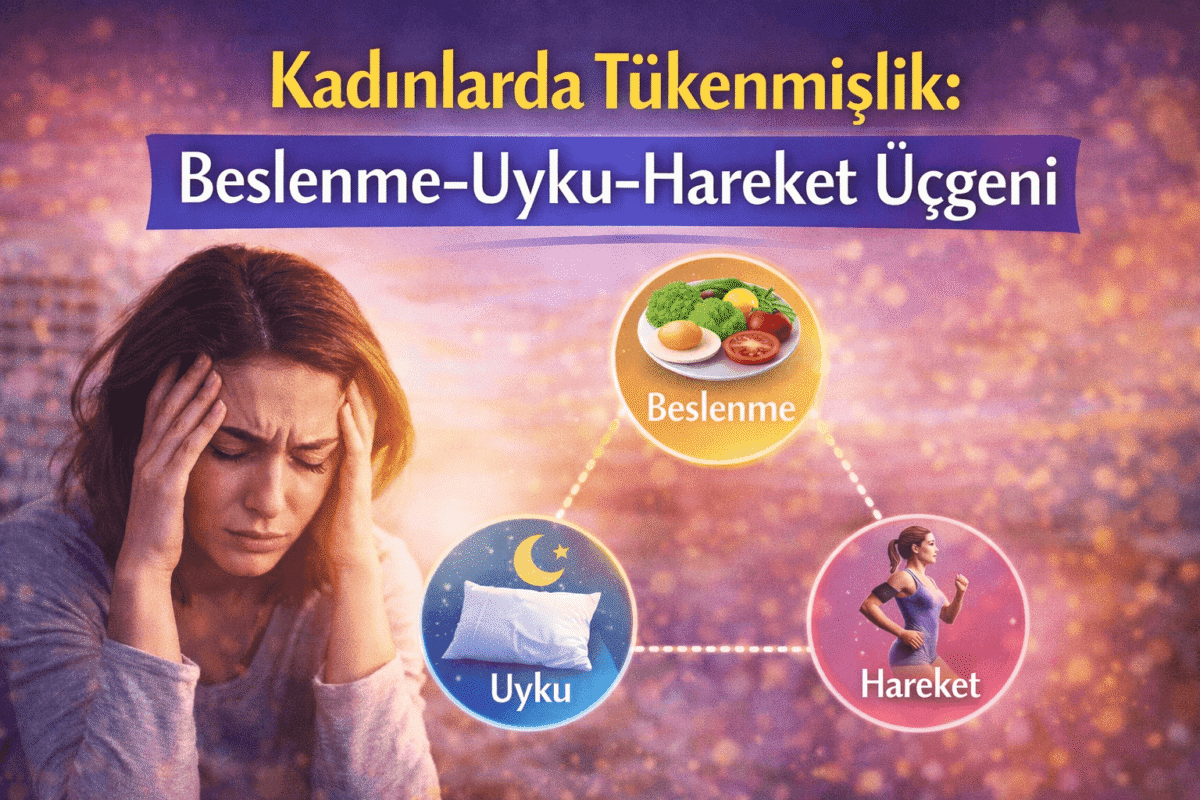 Kadınlarda Tükenmişlik: Beslenme, Uyku ve Hareket Dengesi