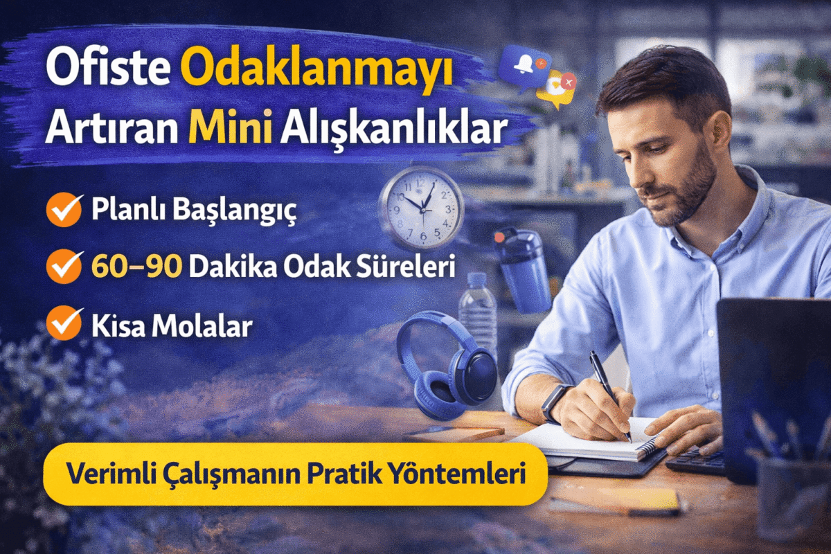Ofiste Odaklanmayı Artıran Mini Alışkanlıklar
