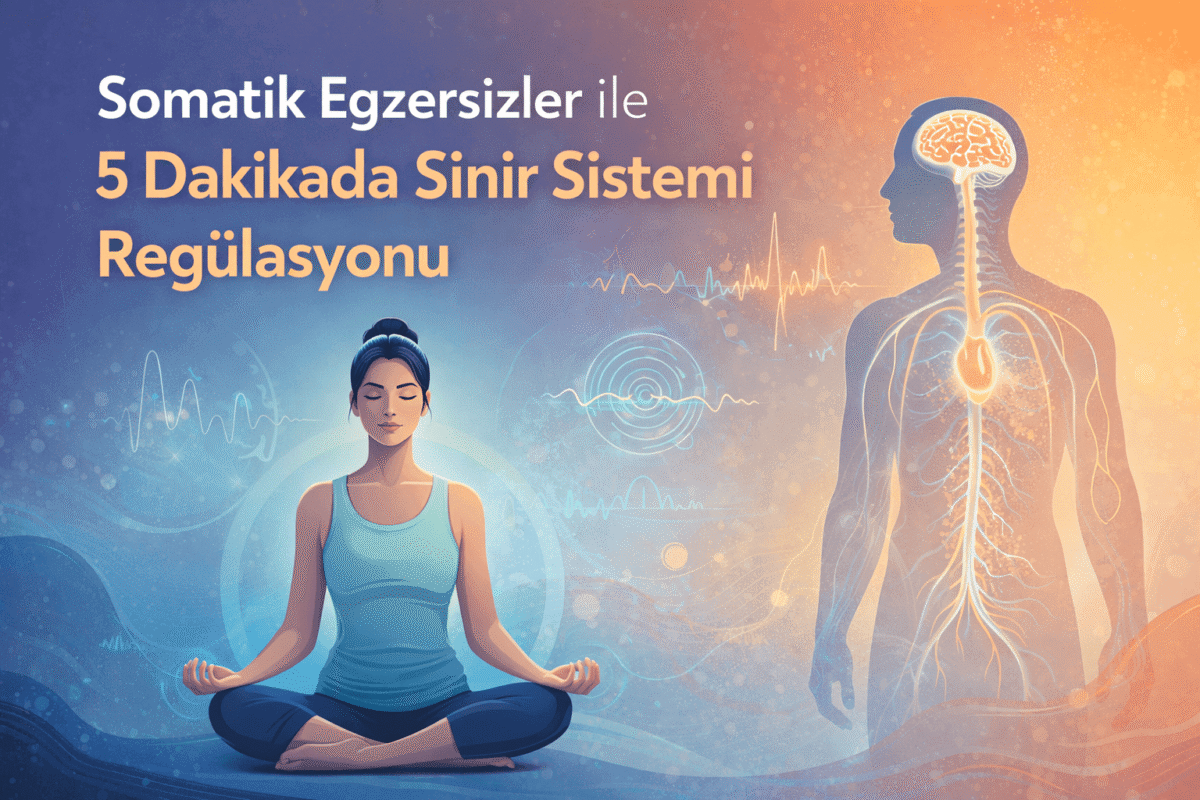 Somatik Egzersizler ile 5 Dakikada Sinir Sistemi Regülasyonu